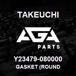 Y23479-080000 Takeuchi GASKET (ROUND | AGA Parts