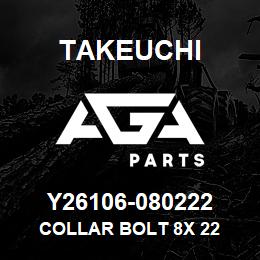 Y26106-080222 Takeuchi COLLAR BOLT 8X 22 | AGA Parts