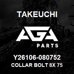 Y26106-080752 Takeuchi COLLAR BOLT 8X 75 | AGA Parts