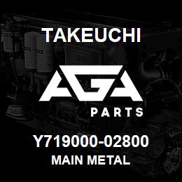 Y719000-02800 Takeuchi MAIN METAL | AGA Parts