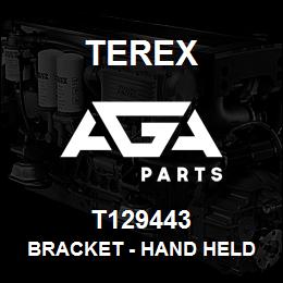 T129443 Terex BRACKET - HAND HELD HYDS | AGA Parts