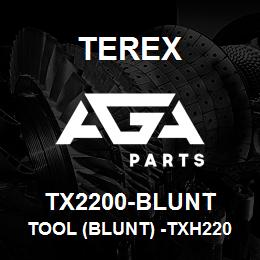 TX2200-BLUNT Terex TOOL (BLUNT) -TXH2200S | AGA Parts