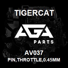 AV037 Tigercat PIN,THROTTLE,0.45MM ORIFICE | AGA Parts