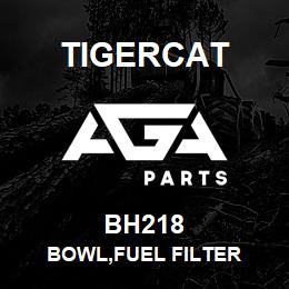 BH218 Tigercat BOWL,FUEL FILTER | AGA Parts