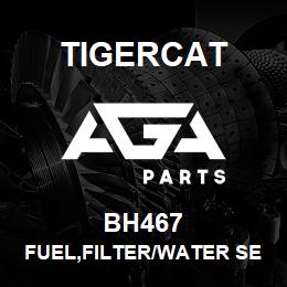 BH467 Tigercat FUEL,FILTER/WATER SEPARATOR | AGA Parts