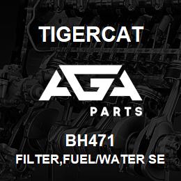 BH471 Tigercat FILTER,FUEL/WATER SEPARATOR | AGA Parts