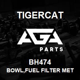 BH474 Tigercat BOWL,FUEL FILTER METAL | AGA Parts