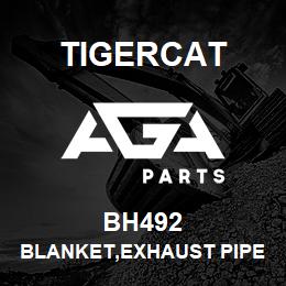 BH492 Tigercat BLANKET,EXHAUST PIPE 4 7/8'' DIA | AGA Parts