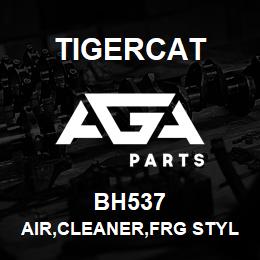 BH537 Tigercat AIR,CLEANER,FRG STYLE B 13'' 600 | AGA Parts