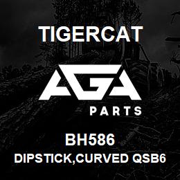 BH586 Tigercat DIPSTICK,CURVED QSB6.7 | AGA Parts