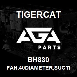 BH830 Tigercat FAN,40DIAMETER,SUCTION,ALUMINUM | AGA Parts