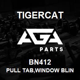 BN412 Tigercat PULL TAB,WINDOW BLINDS | AGA Parts