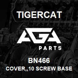 BN466 Tigercat COVER,,10 SCREW BASE | AGA Parts