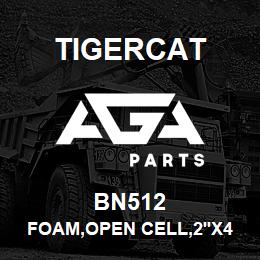 BN512 Tigercat FOAM,OPEN CELL,2''X4'' | AGA Parts