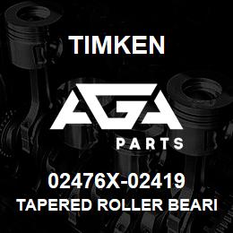 02476X-02419 Timken TAPERED ROLLER BEARINGS - TS (TAPERED SINGLE) IMPERIAL | AGA Parts