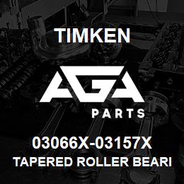 03066X-03157X Timken TAPERED ROLLER BEARINGS - TS (TAPERED SINGLE) IMPERIAL | AGA Parts