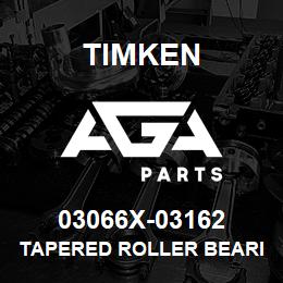 03066X-03162 Timken TAPERED ROLLER BEARINGS - TS (TAPERED SINGLE) IMPERIAL | AGA Parts