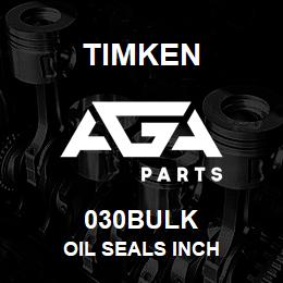 030BULK Timken OIL SEALS INCH | AGA Parts