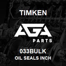 033BULK Timken OIL SEALS INCH | AGA Parts