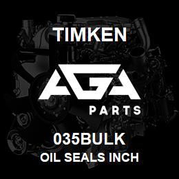 035BULK Timken OIL SEALS INCH | AGA Parts