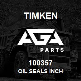 100357 Timken OIL SEALS INCH | AGA Parts