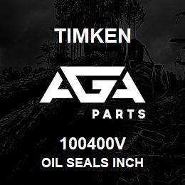 100400V Timken OIL SEALS INCH | AGA Parts