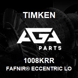 1008KRR Timken FAFNIR® ECCENTRIC LOCKING COLLAR BALL BEARINGS | AGA Parts