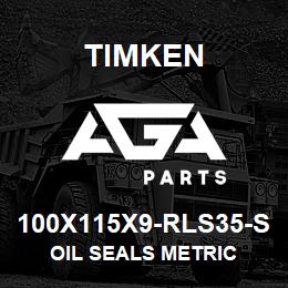 100X115X9-RLS35-S Timken OIL SEALS METRIC | AGA Parts