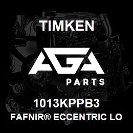 1013KPPB3 Timken FAFNIR® ECCENTRIC LOCKING COLLAR BALL BEARINGS | AGA Parts