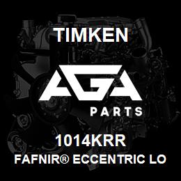 1014KRR Timken FAFNIR® ECCENTRIC LOCKING COLLAR BALL BEARINGS | AGA Parts