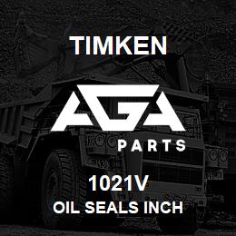 1021V Timken OIL SEALS INCH | AGA Parts