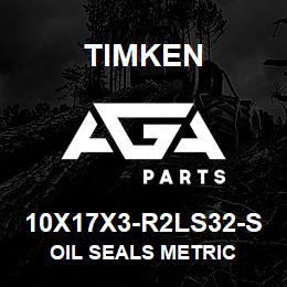 10X17X3-R2LS32-S Timken OIL SEALS METRIC | AGA Parts