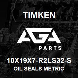 10X19X7-R2LS32-S Timken OIL SEALS METRIC | AGA Parts