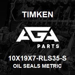 10X19X7-RLS35-S Timken OIL SEALS METRIC | AGA Parts