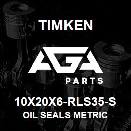 10X20X6-RLS35-S Timken OIL SEALS METRIC | AGA Parts