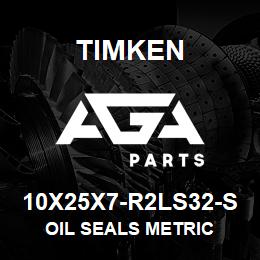 10X25X7-R2LS32-S Timken OIL SEALS METRIC | AGA Parts