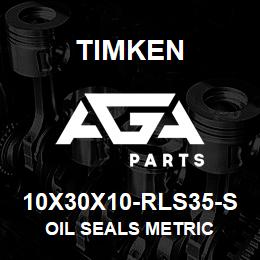 10X30X10-RLS35-S Timken OIL SEALS METRIC | AGA Parts