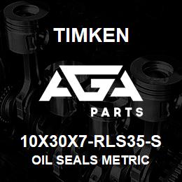 10X30X7-RLS35-S Timken OIL SEALS METRIC | AGA Parts