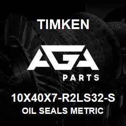 10X40X7-R2LS32-S Timken OIL SEALS METRIC | AGA Parts