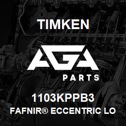 1103KPPB3 Timken FAFNIR® ECCENTRIC LOCKING COLLAR BALL BEARINGS | AGA Parts