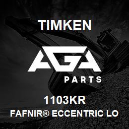 1103KR Timken FAFNIR® ECCENTRIC LOCKING COLLAR BALL BEARINGS | AGA Parts