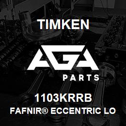 1103KRRB Timken FAFNIR® ECCENTRIC LOCKING COLLAR BALL BEARINGS | AGA Parts