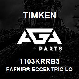 1103KRRB3 Timken FAFNIR® ECCENTRIC LOCKING COLLAR BALL BEARINGS | AGA Parts