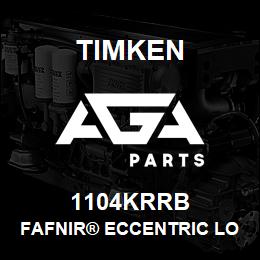 1104KRRB Timken FAFNIR® ECCENTRIC LOCKING COLLAR BALL BEARINGS | AGA Parts