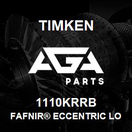 1110KRRB Timken FAFNIR® ECCENTRIC LOCKING COLLAR BALL BEARINGS | AGA Parts