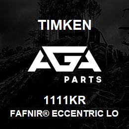 1111KR Timken FAFNIR® ECCENTRIC LOCKING COLLAR BALL BEARINGS | AGA Parts