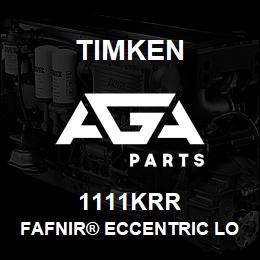 1111KRR Timken FAFNIR® ECCENTRIC LOCKING COLLAR BALL BEARINGS | AGA Parts