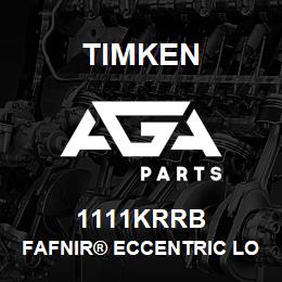 1111KRRB Timken FAFNIR® ECCENTRIC LOCKING COLLAR BALL BEARINGS | AGA Parts