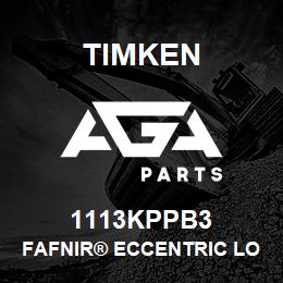 1113KPPB3 Timken FAFNIR® ECCENTRIC LOCKING COLLAR BALL BEARINGS | AGA Parts