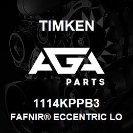 1114KPPB3 Timken FAFNIR® ECCENTRIC LOCKING COLLAR BALL BEARINGS | AGA Parts